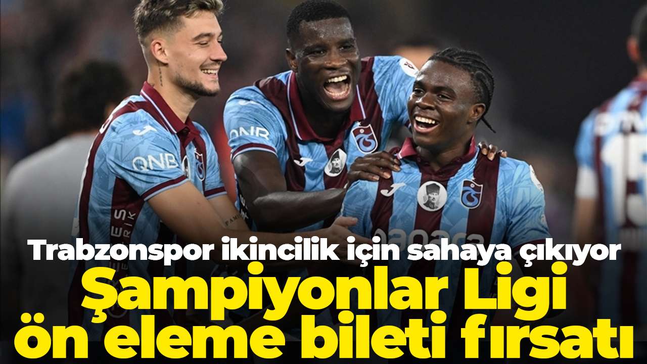 Trabzonspor ikincilik için sahaya çıkıyor: Şampiyonlar Ligi ön eleme bileti fırsatı