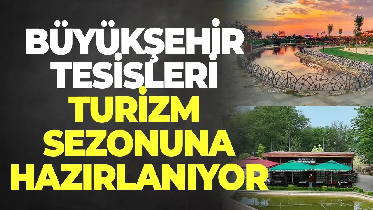 Büyükşehir tesisleri turizm sezonuna hazırlanıyor