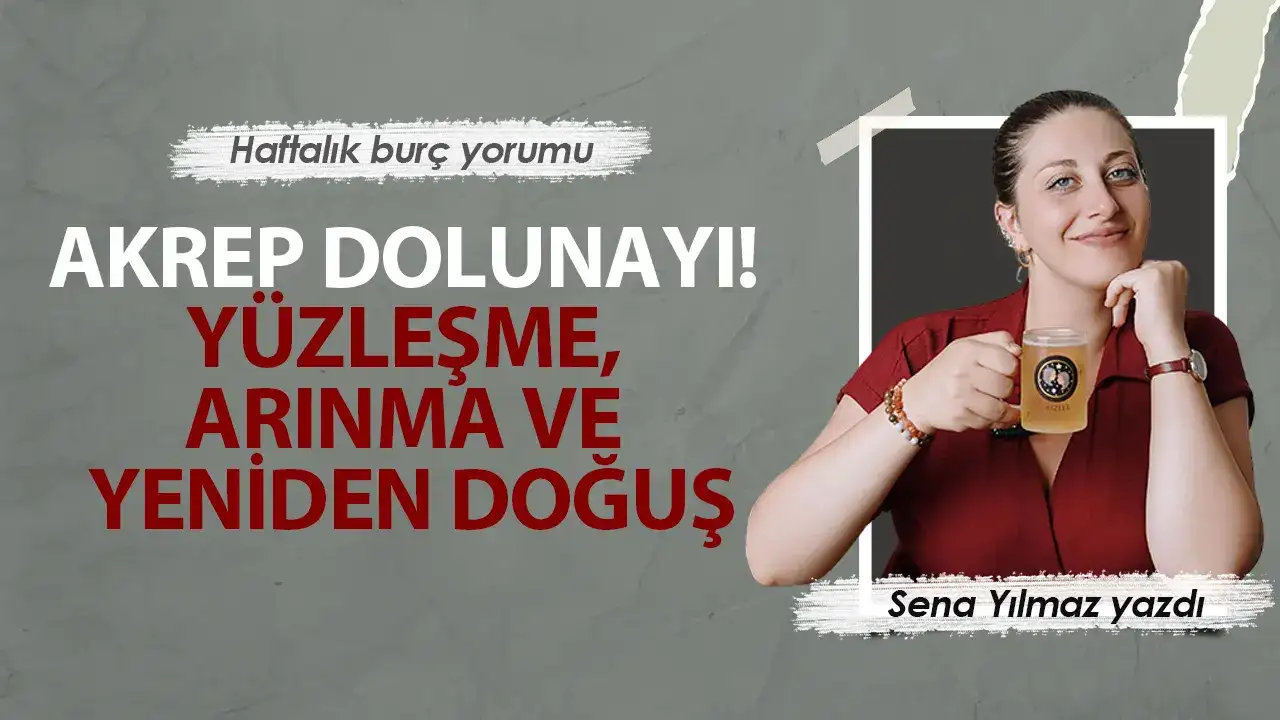 27 Nisan-3 Mayıs Haftası Burçları Neler Bekliyor? Akrep Dolunayı