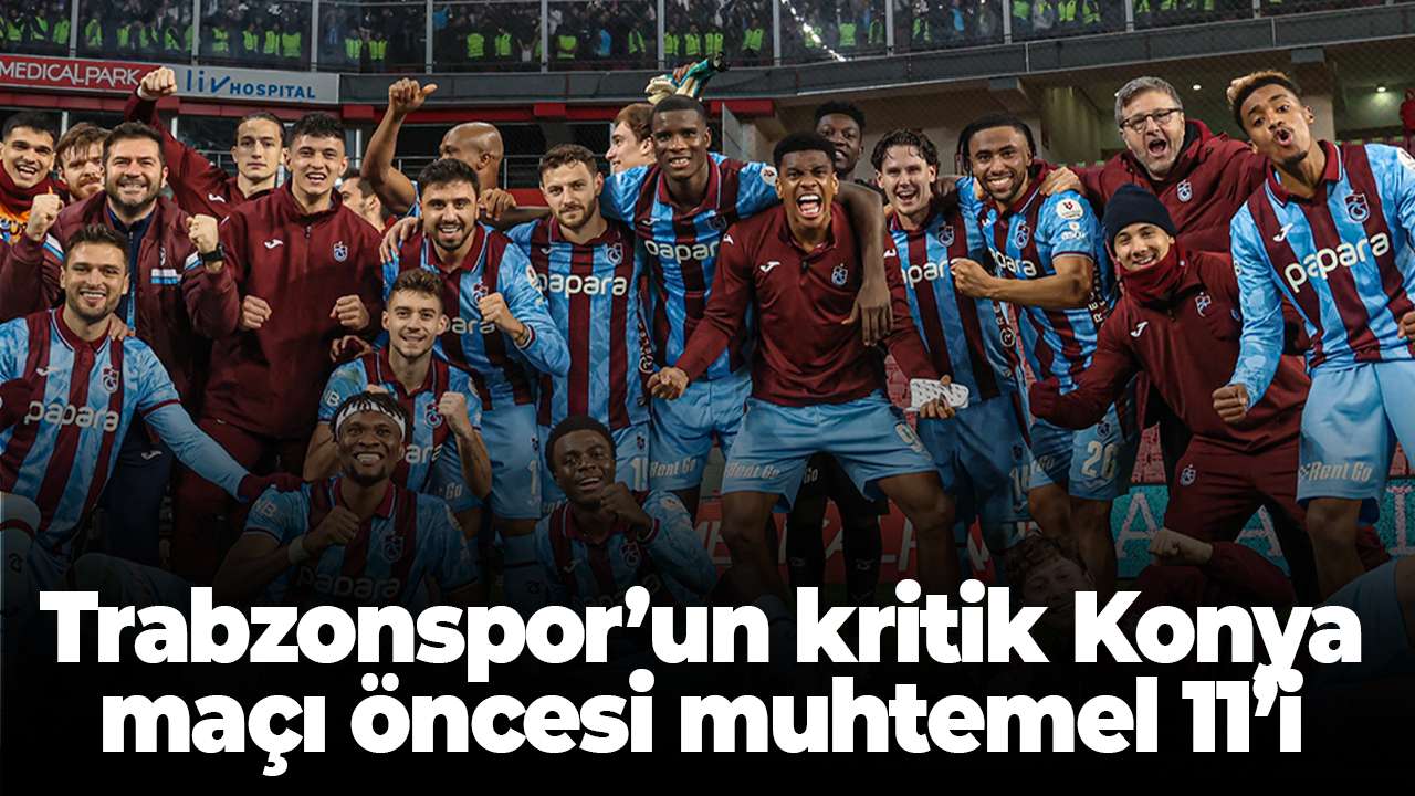 Trabzonspor’da Konyaspor maçı öncesi muhtemel 11 şekilleniyor