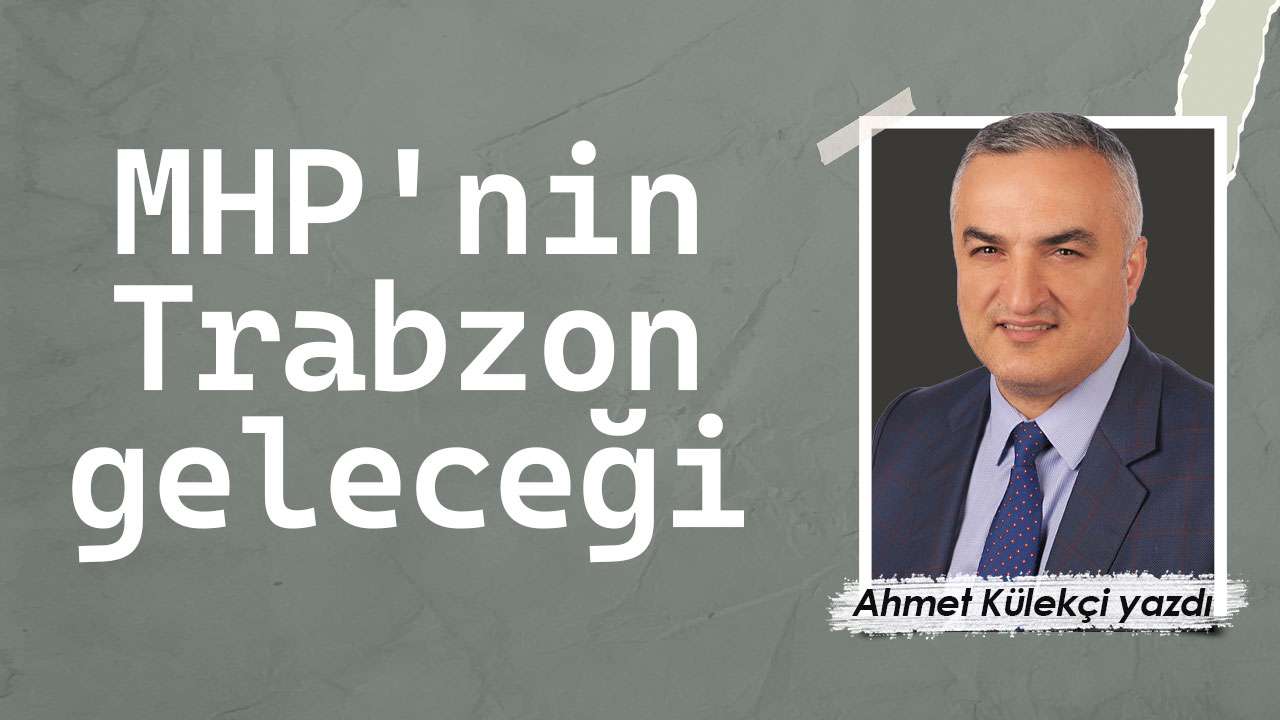 MHP'nin Trabzon geleceği