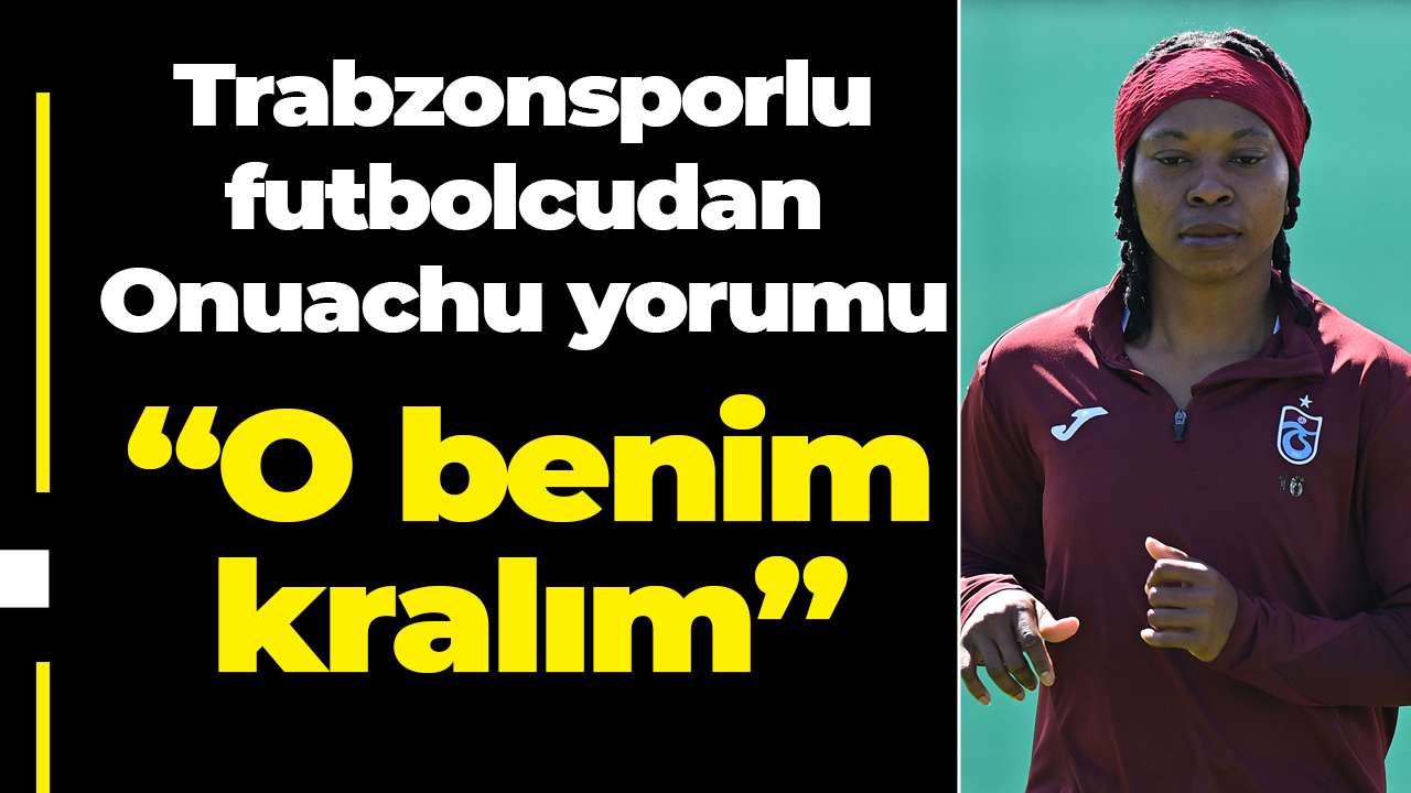 Trabzonsporlu futbolcudan Onuachu yorumu: “O benim kralım”