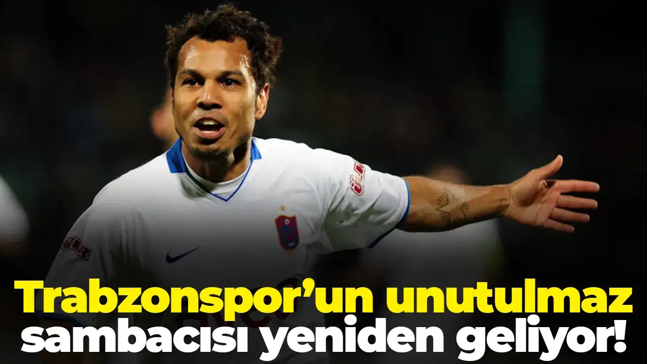 Trabzonspor’un unutulmaz sambacısı yeniden Trabzon'a geliyor!