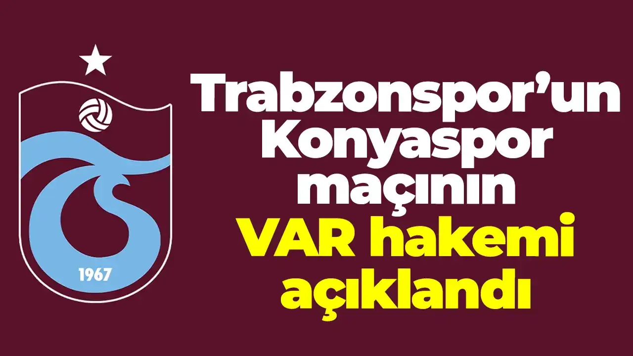 Trabzonspor’un Konyaspor maçının VAR hakemi açıklandı