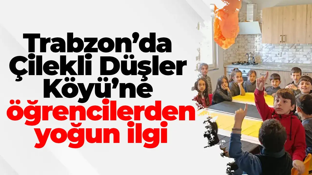 Trabzon’da Çilekli Düşler Köyü’ne öğrencilerden yoğun ilgi