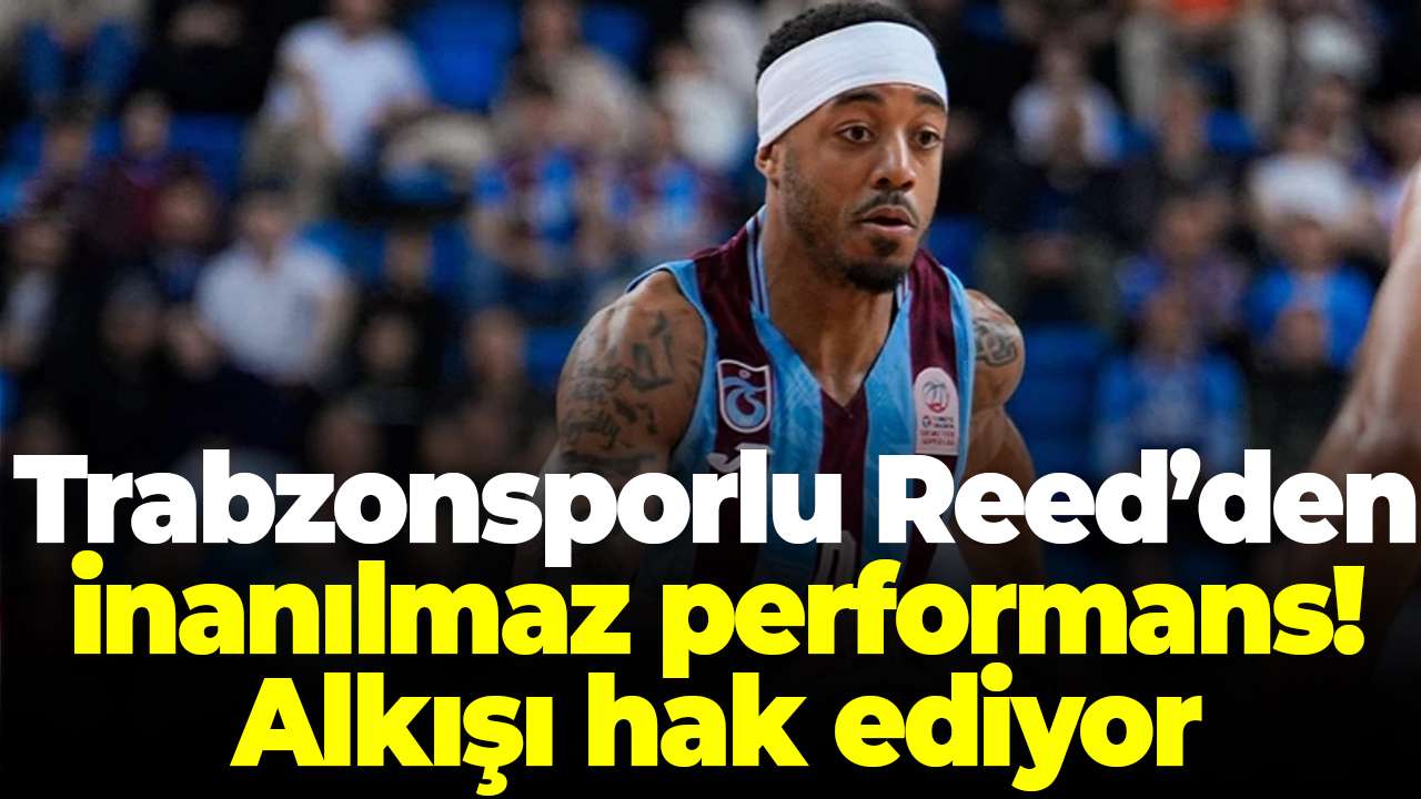 Trabzonspor’da Reed farkı! Galatasaray maçına damga vurdu! Double-double