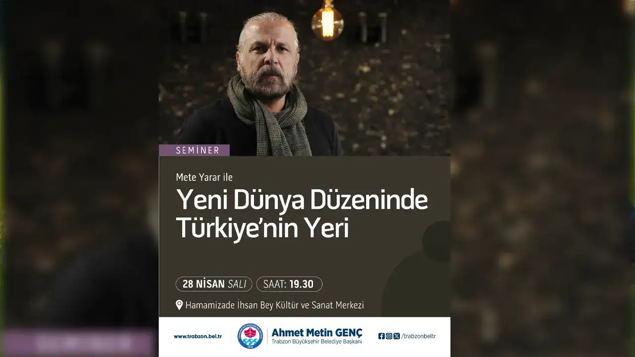 Mete Yarar Trabzon’da konuşacak: Yeni dünya düzeni masaya yatırılacak