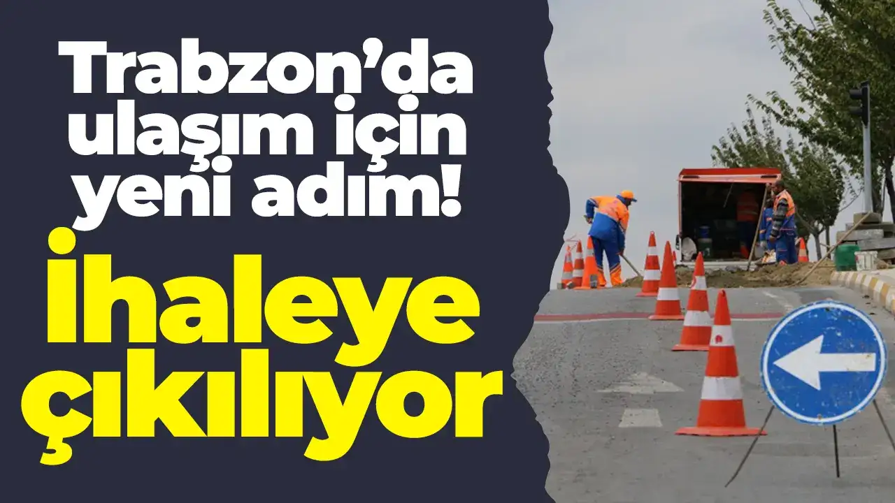 Trabzon’da ulaşım için yeni adım: İhaleye çıkılıyor