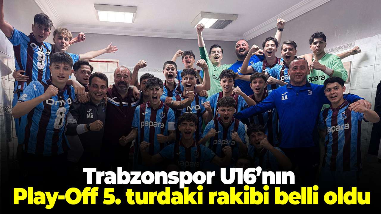 Trabzonspor U16’nın Play-Off 5. turdaki rakibi belli oldu