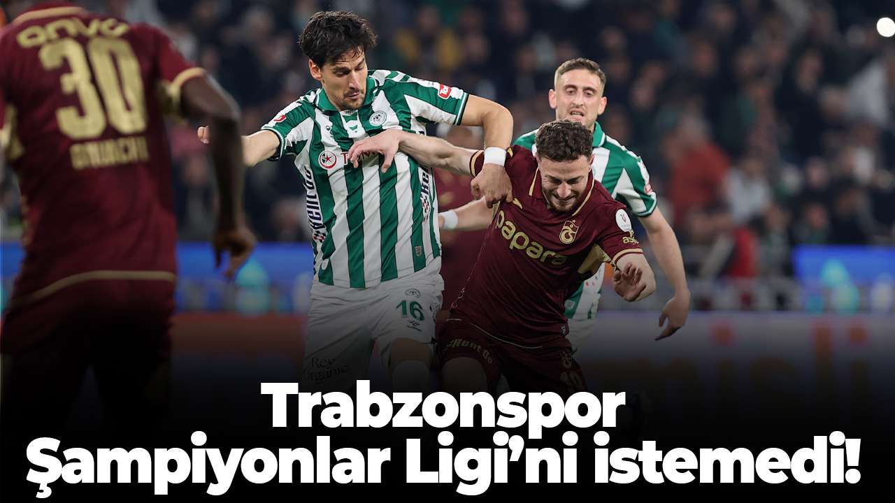 Trabzonspor Şampiyonlar Ligi’ni istemedi! Konya’da fırsat tepti