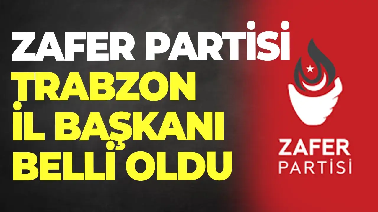 Zafer Partisi Trabzon İl Başkanı belli oldu
