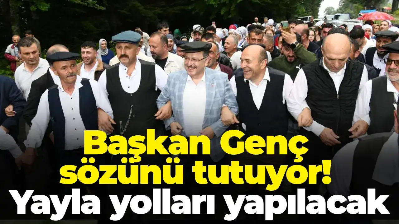 Başkan Genç sözünü tutuyor: Yayla yolları yapılacak