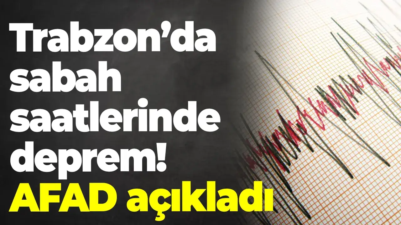 Trabzon’da sabah saatlerinde deprem! AFAD açıkladı