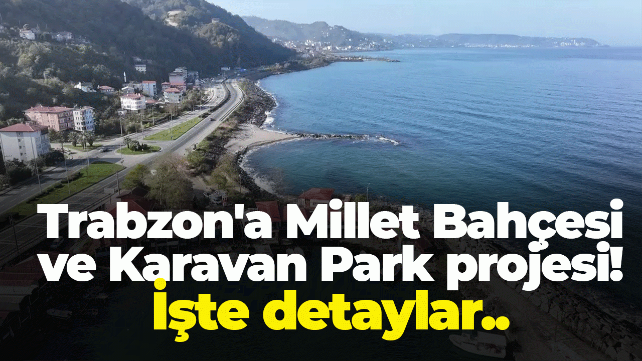 Trabzon'a yeni bir Millet Bahçesi ve Karavan Park projesi! işte detaylar..