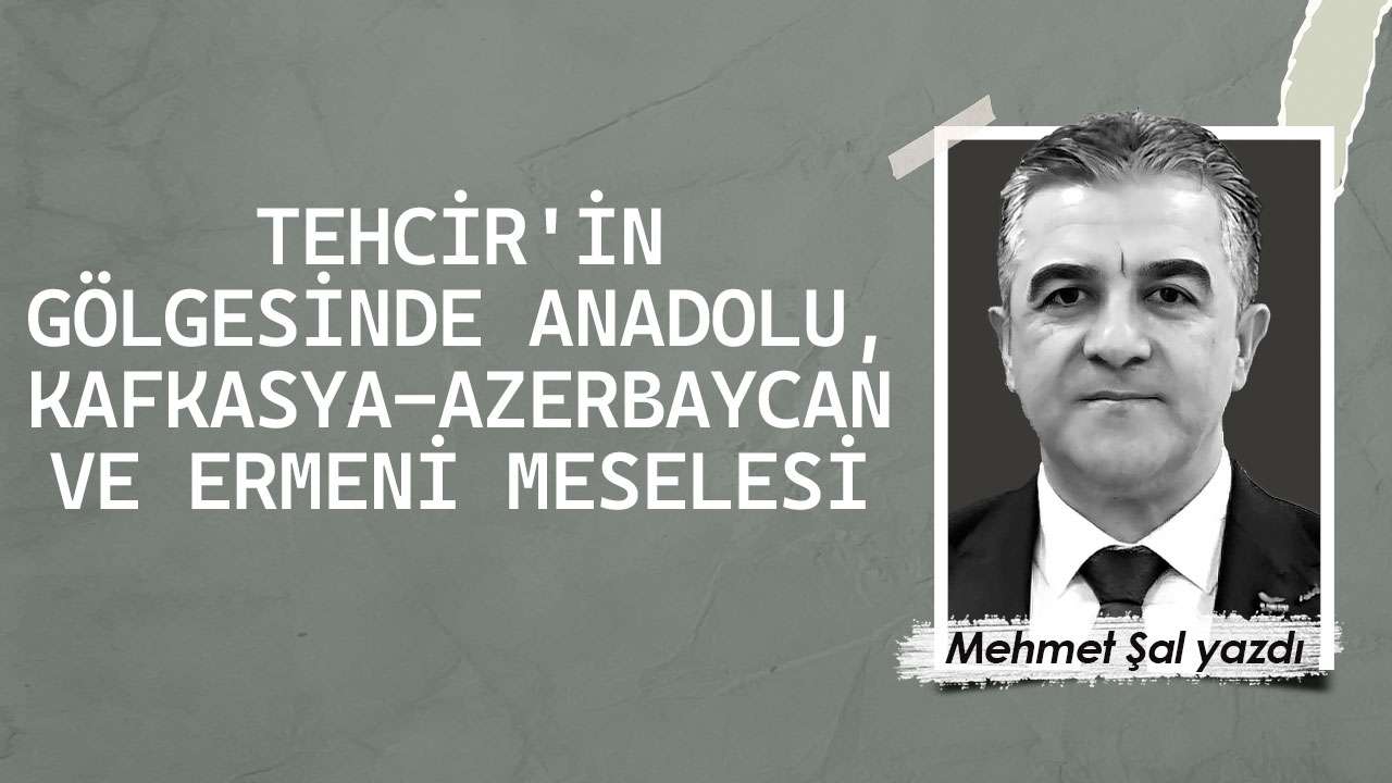 Tehcir'in Gölgesinde Anadolu, Kafkasya-Azerbaycan ve Ermeni Meselesi