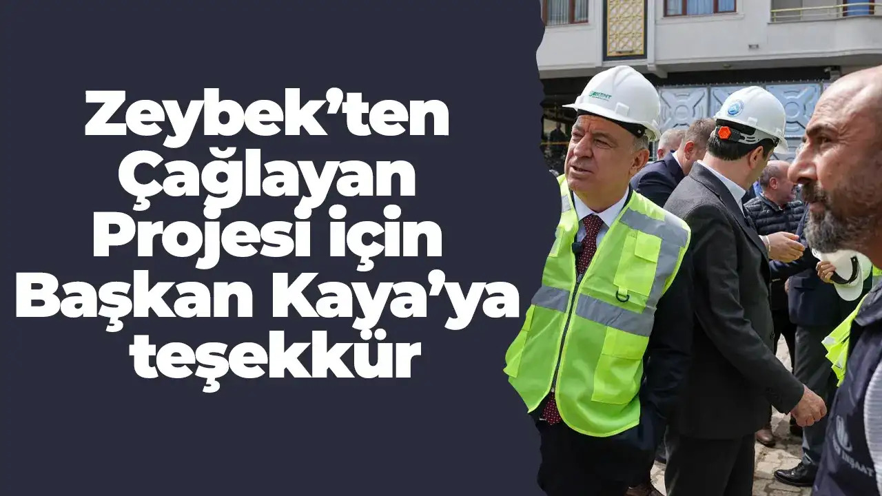 Zeybek’ten Çağlayan Projesi için Başkan Kaya’ya teşekkür