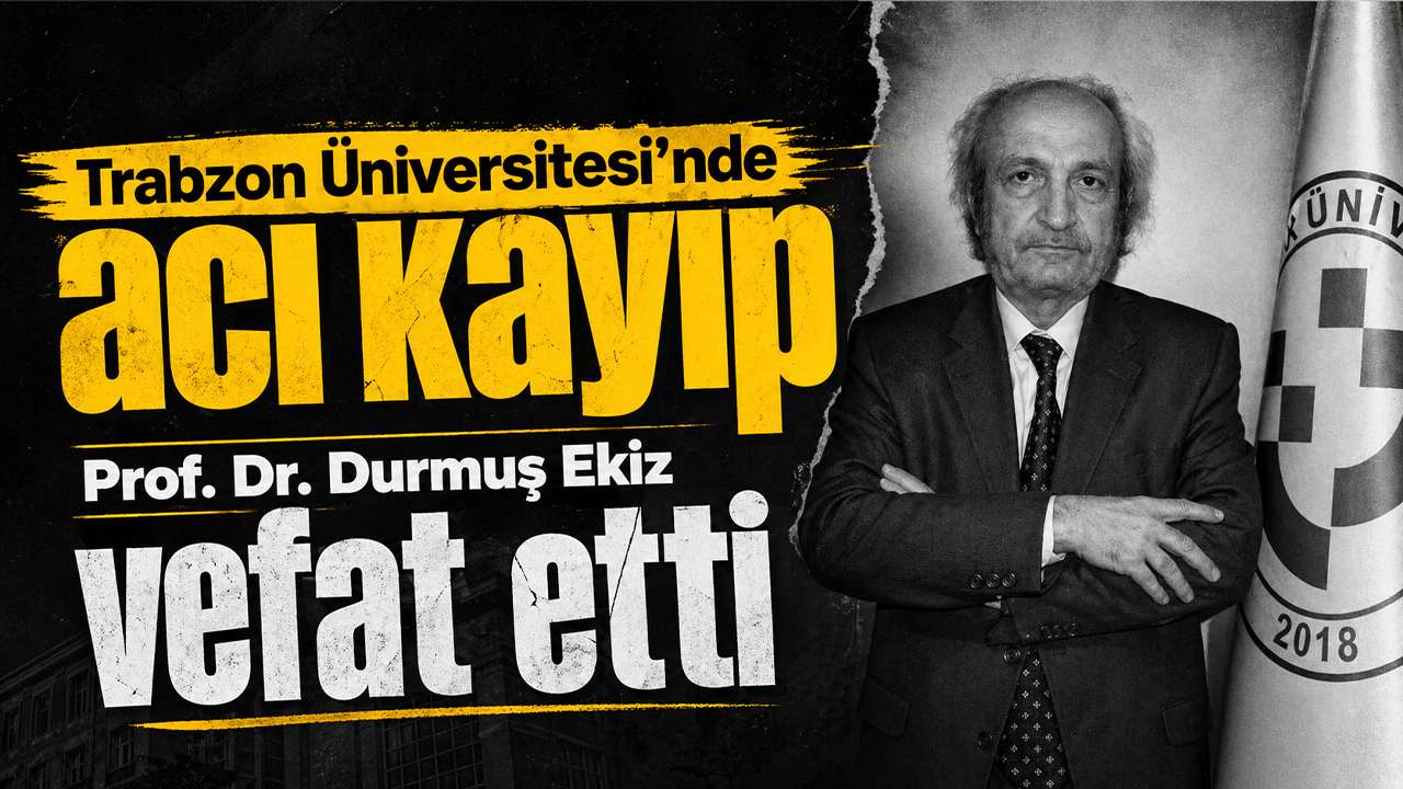 Trabzon Üniversitesi’nde acı kayıp: Prof. Dr. Durmuş Ekiz vefat etti