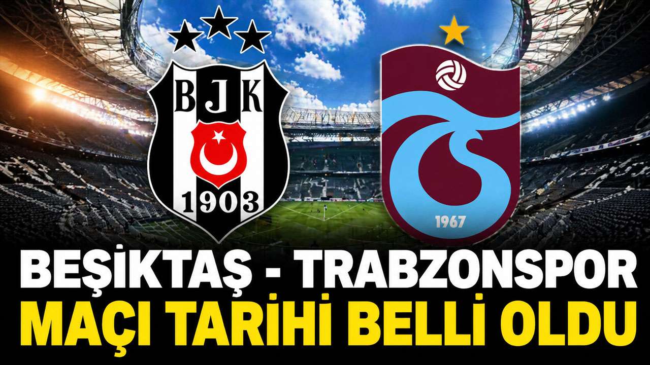 Beşiktaş - Trabzonspor maçı ne zaman? Tarih belli oldu