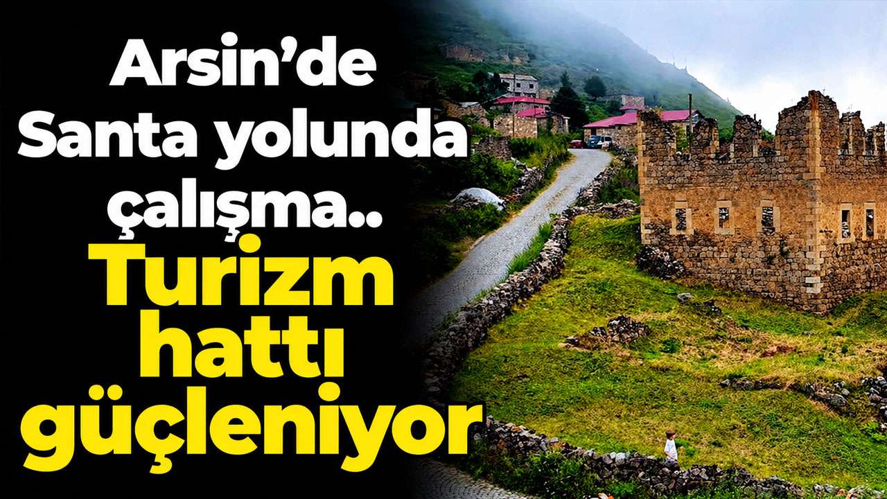 Arsin’de Santa yolunda çalışma: Turizm hattı güçleniyor