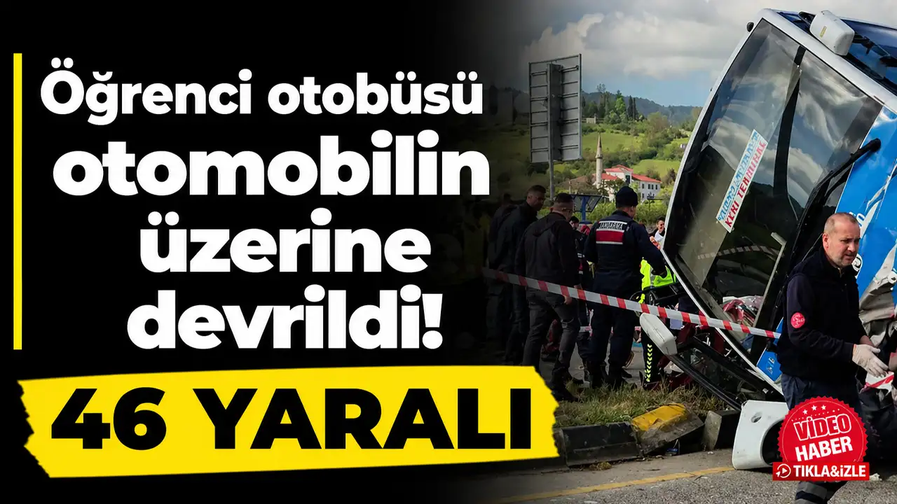 Öğrenci otobüsü otomobilin üzerine devrildi: 46 yaralı
