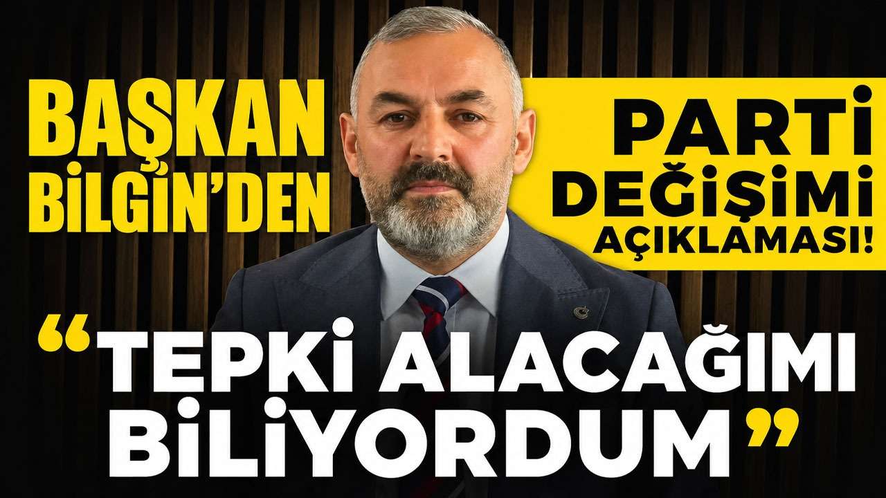 Başkan Bilgin’den parti değişimi açıklaması: “Tepki alacağımı biliyordum”