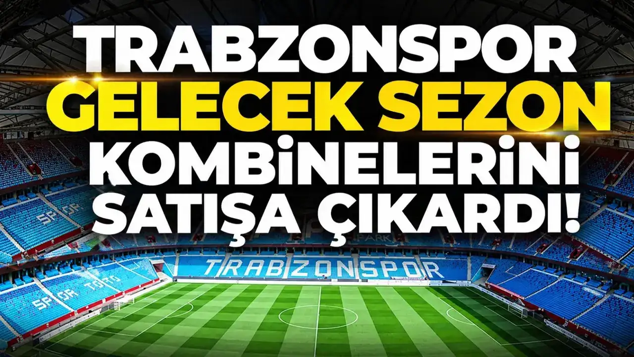 Trabzonspor gelecek sezon kombinelerini satışa çıkardı!