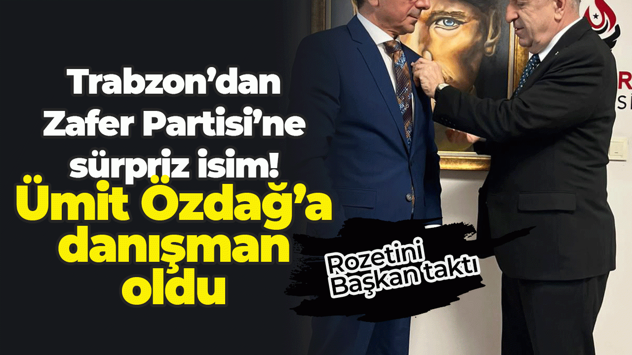 Trabzon’dan Zafer Partisi’ne sürpriz isim! Ümit Özdağ’a danışman oldu