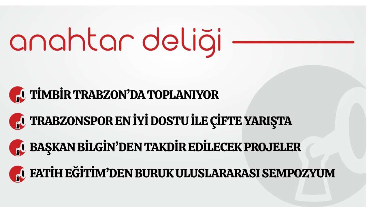 Anahtar Deliği 30.04.2026  TİMBİR Trabzon’da toplanıyor