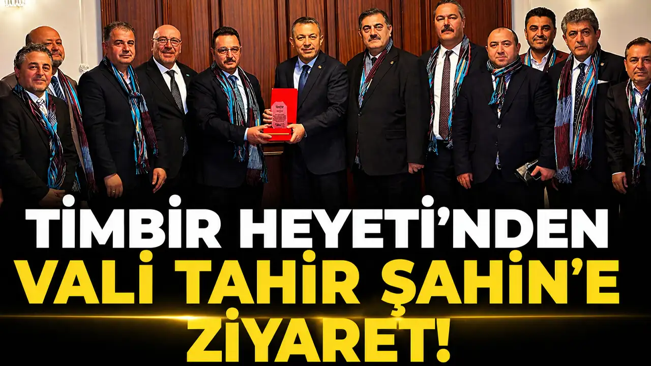 TİMBİR Heyeti’nden Vali Tahir Şahin’e ziyaret