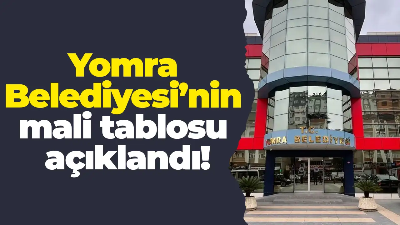 Yomra Belediyesi’nin mali tablosu açıklandı