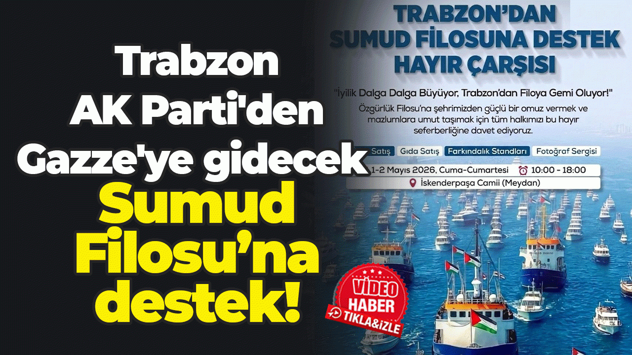 Trabzon AK Parti'den Gazze'ye gidecek Sumud Filosu’na destek!