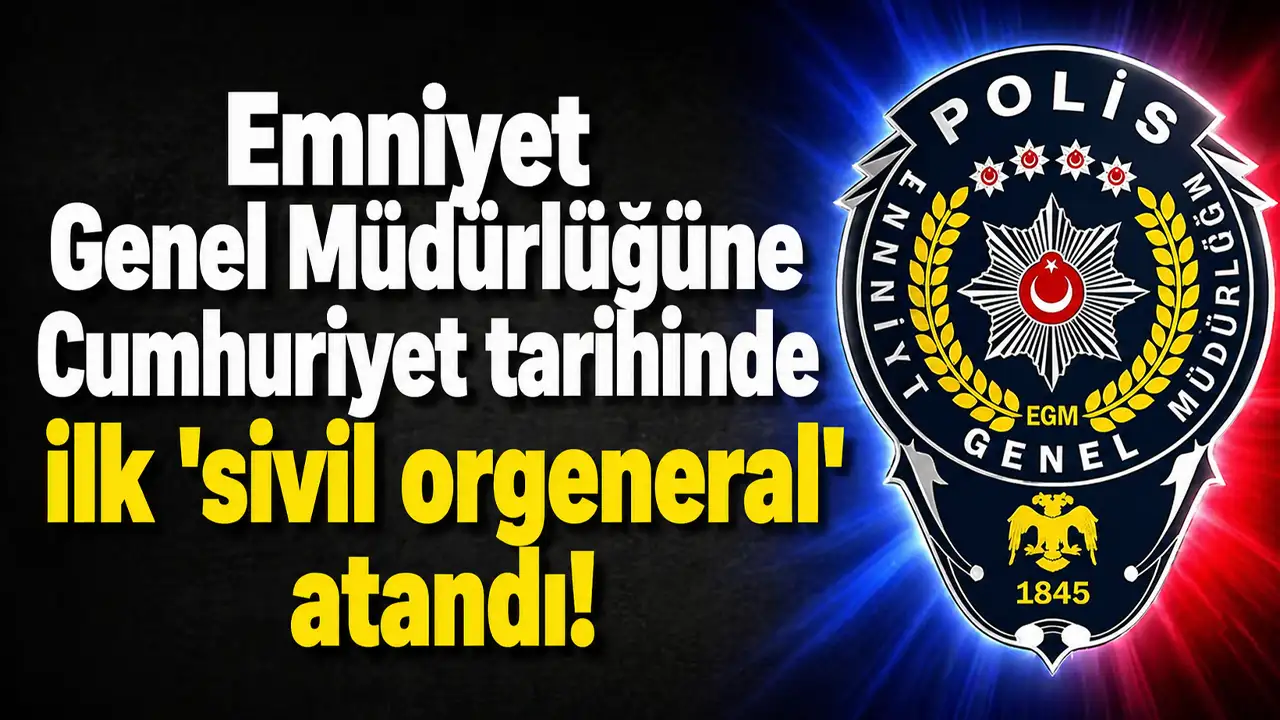 Emniyet Genel Müdürlüğüne Cumhuriyet tarihinde ilk 'sivil orgeneral' atandı