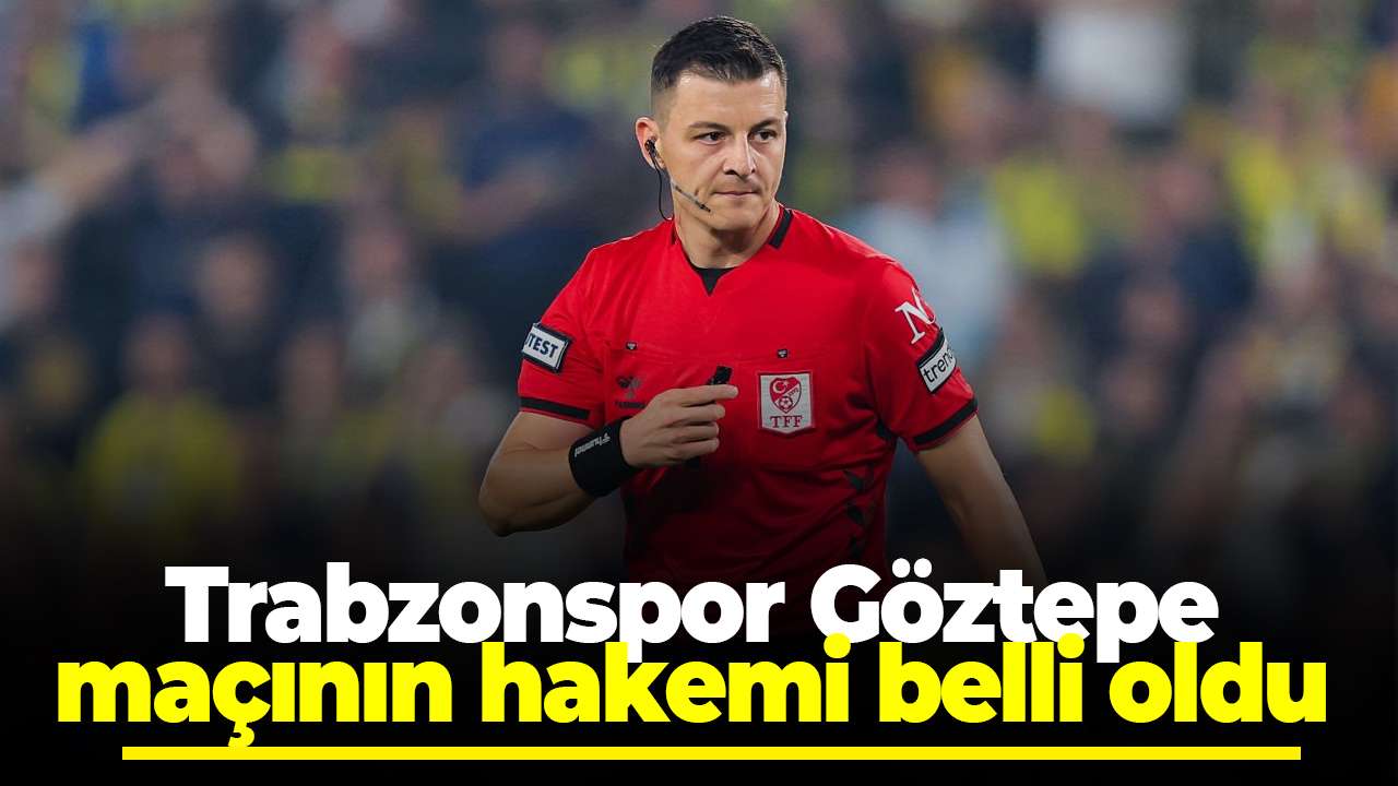 Trabzonspor-Göztepe maçının hakemi belli oldu