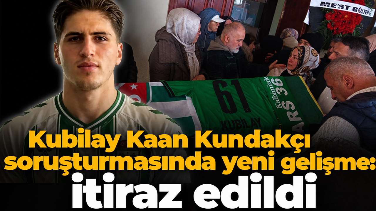 Kubilay Kaan Kundakçı soruşturmasında yeni gelişme: İtiraz edildi