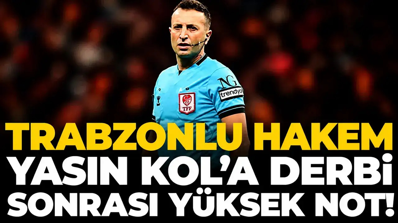 Trabzonlu hakem Yasin Kol’a derbi sonrası yüksek not!