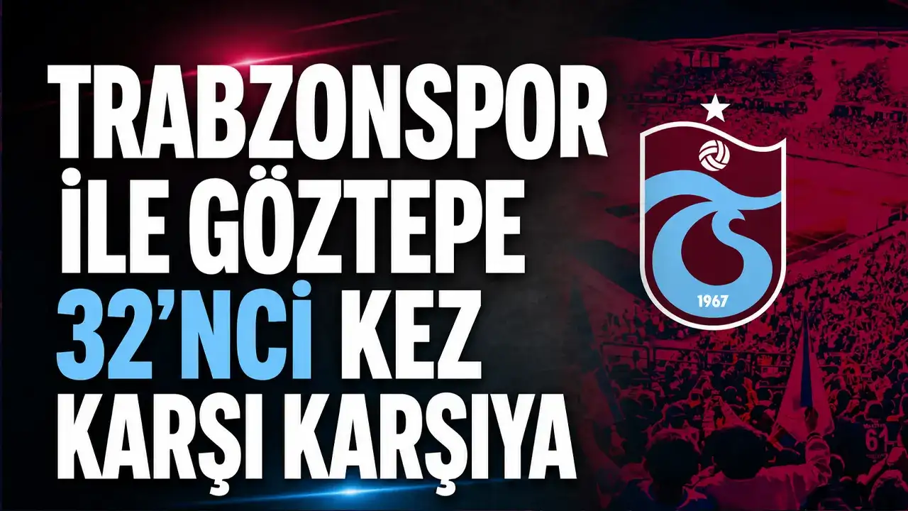 Trabzonspor ile Göztepe 32’nci kez karşı karşıya