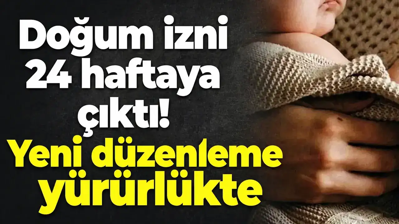 Doğum izni 24 haftaya çıktı! Yeni düzenleme yürürlükte