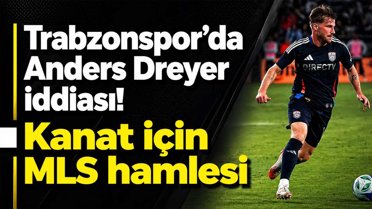Trabzonspor’da Anders Dreyer iddiası! Kanat için MLS hamlesi