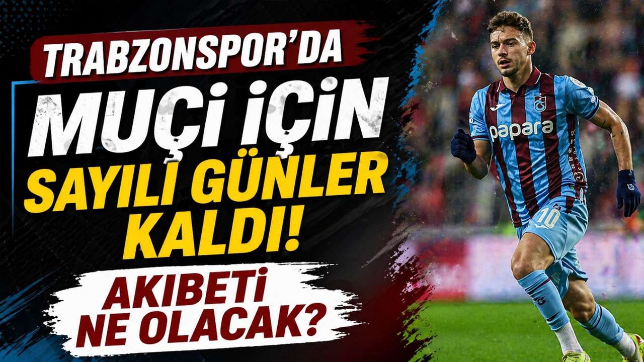 Trabzonspor’da Muçi için sayılı günler kaldı! Akıbeti ne olacak?