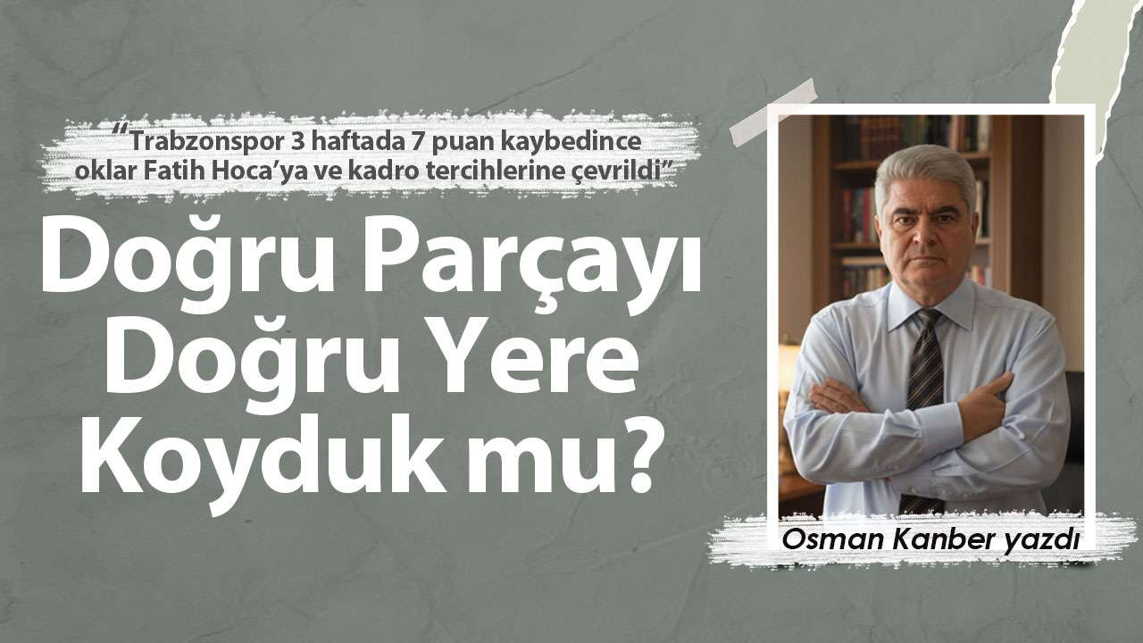 Doğru Parçayı Doğru Yere Koyduk mu?