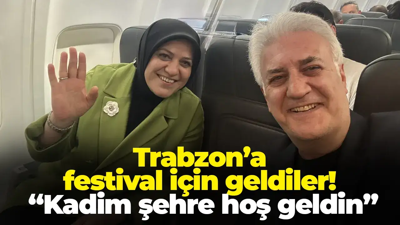Trabzon’a festival için geldiler! “Kadim şehre hoş geldin”
