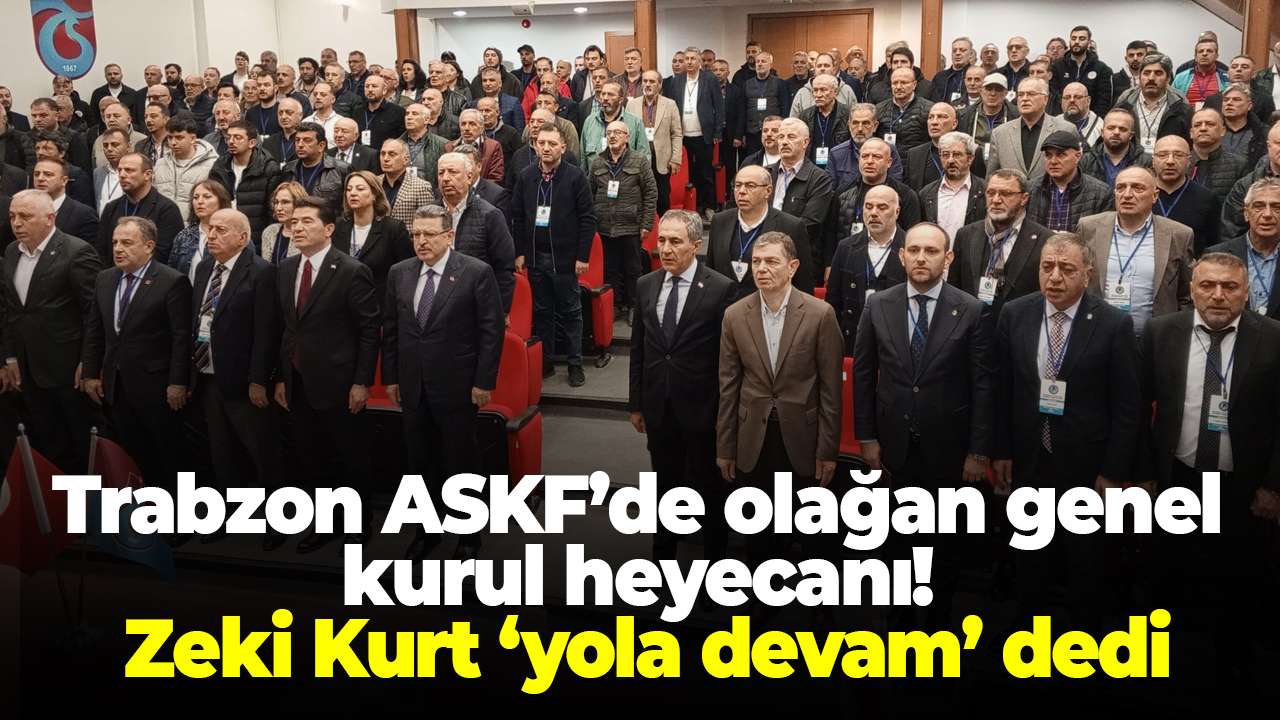 Trabzon ASKF’de olağan genel kurul heyecanı! Zeki Kurt 'yola devam' dedi
