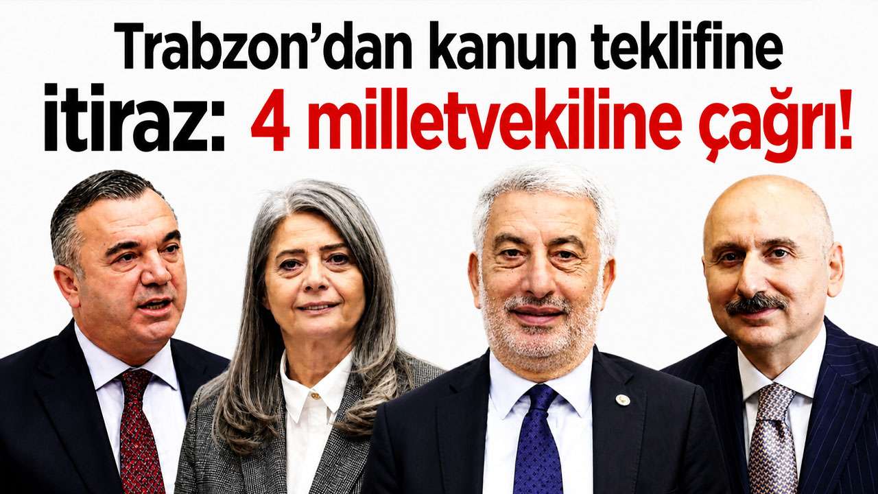 Trabzon’dan kanun teklifine itiraz: 4 milletvekiline çağrı!