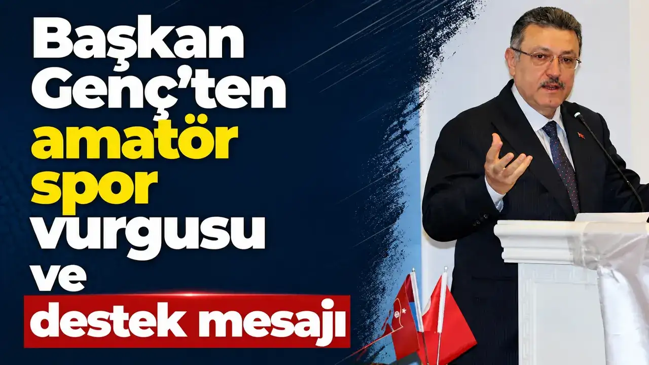 Başkan Genç’ten amatör spor vurgusu ve destek mesajı