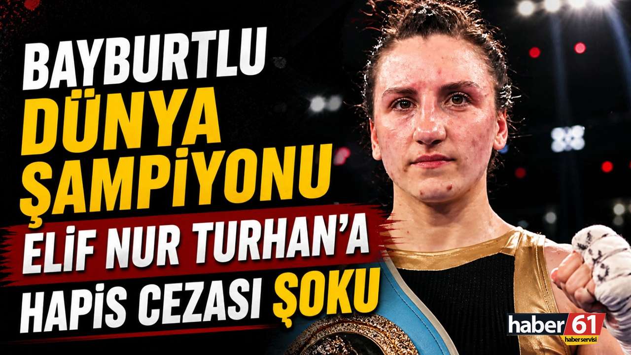 Bayburtlu dünya şampiyonu Elif Nur Turhan’a hapis cezası şoku