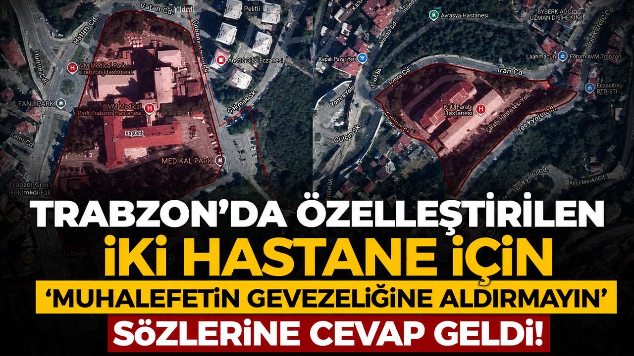 Trabzon'da özelleştirilen iki hastane için 'muhalefetin gevezeliğine aldırmayın' sözlerine cevap geldi!