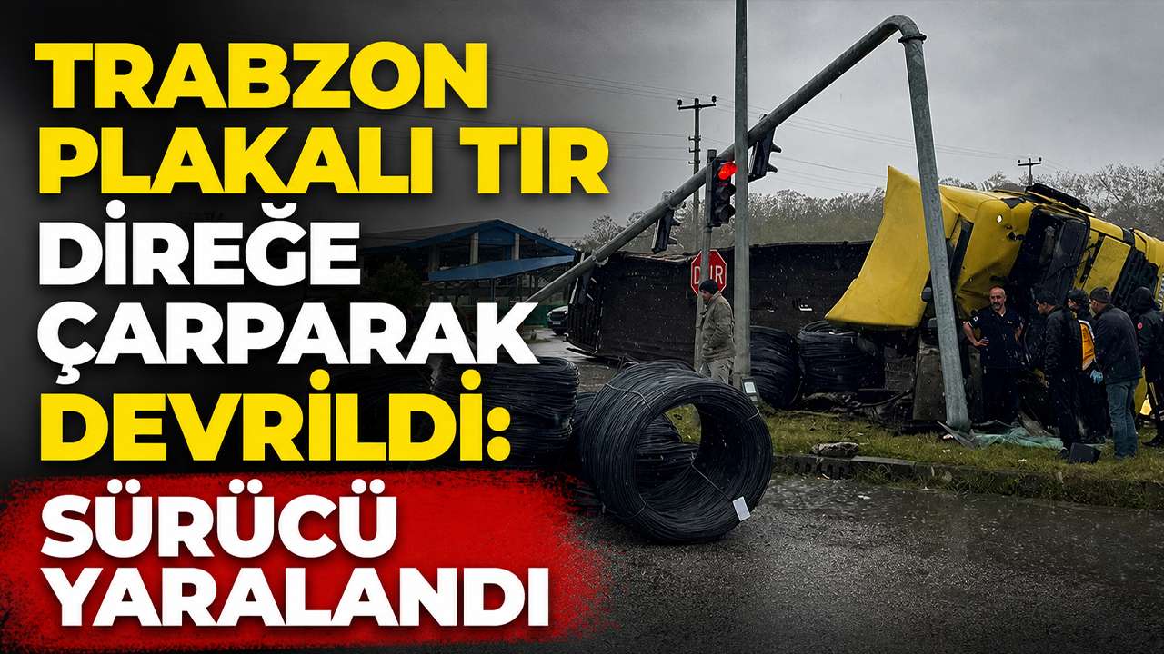 Trabzon Plakalı Tır direğine çarparak devrildi: Bir yaralı