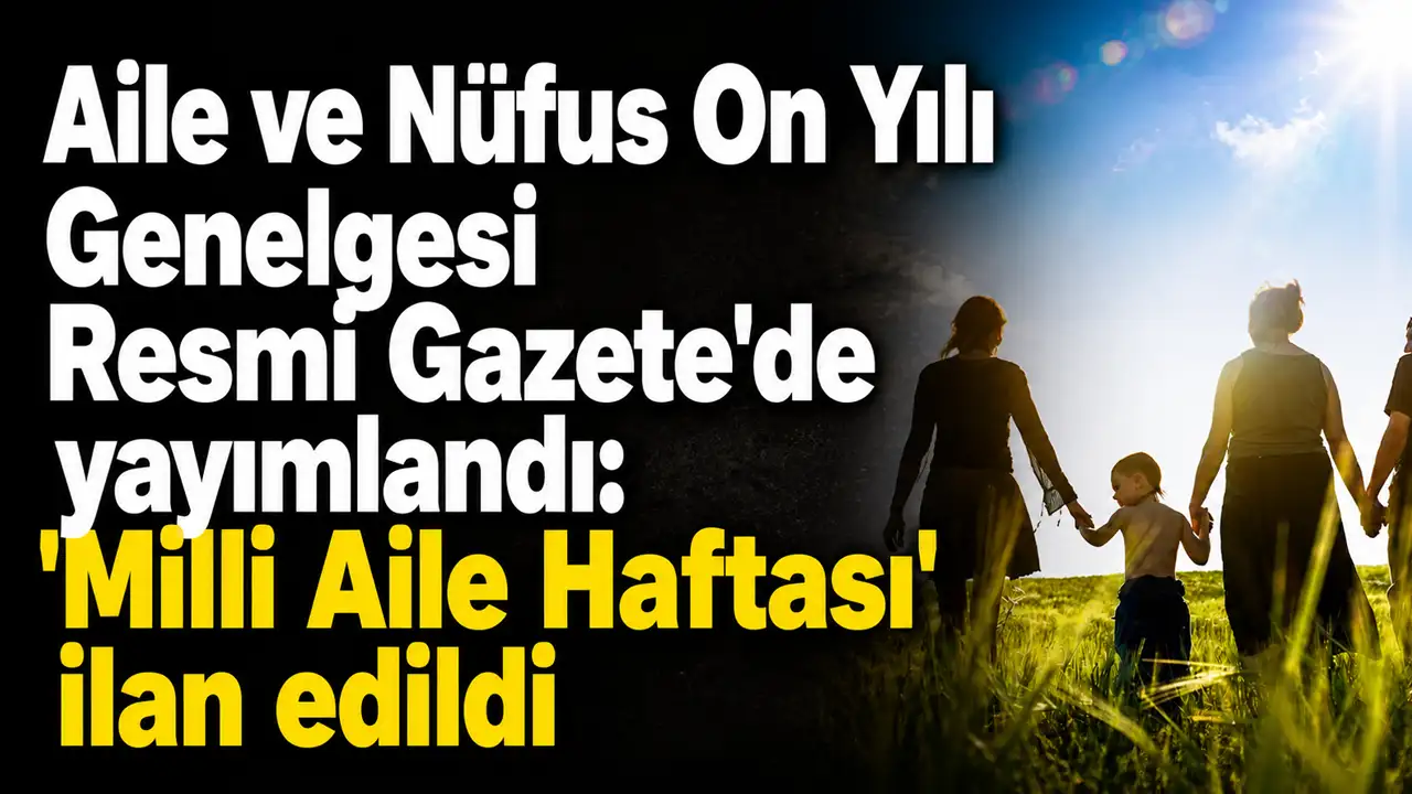 Aile ve Nüfus On Yılı Genelgesi Resmi Gazete'de yayımlandı: 'Milli Aile Haftası' ilan edildi