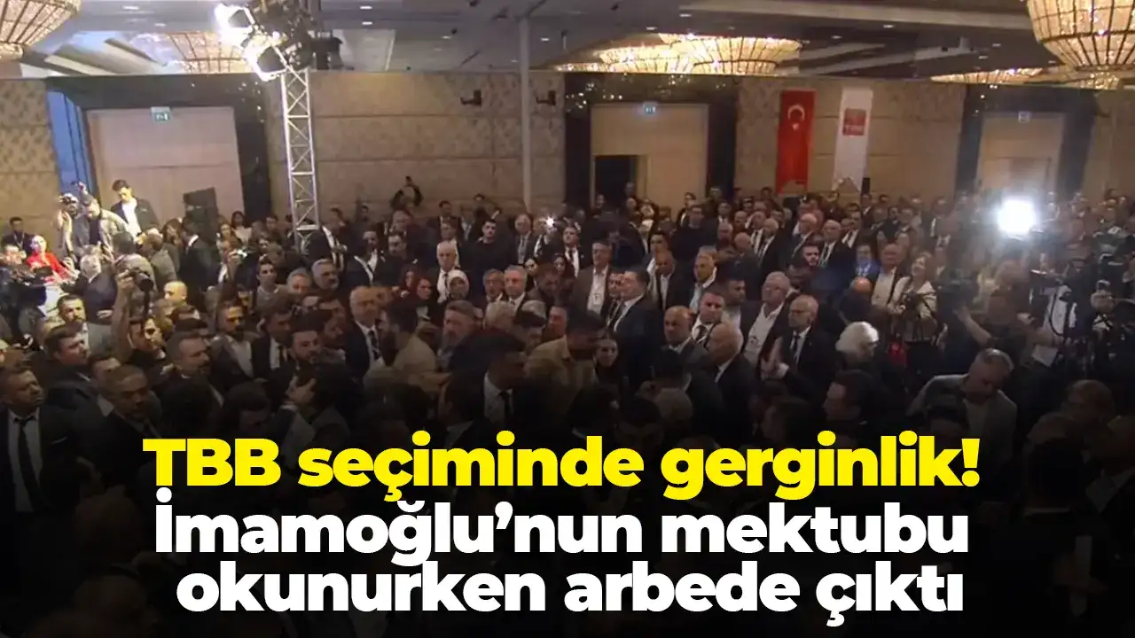TBB seçiminde gerginlik: İmamoğlu’nun mektubu okunurken arbede çıktı