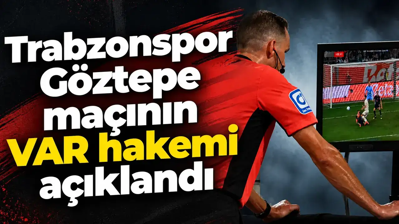 Trabzonspor – Göztepe maçının VAR hakemi açıklandı